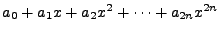 $ a_0 + a_1 x + a_2 x^2 + \dots + a_{2n} x^{2n}$